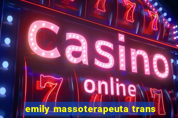 emily massoterapeuta trans